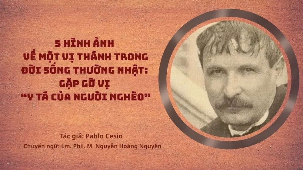 5 hình ảnh về một vị thánh trong đời sống thường nhật: Gặp gỡ vị “Y tá của người nghèo”