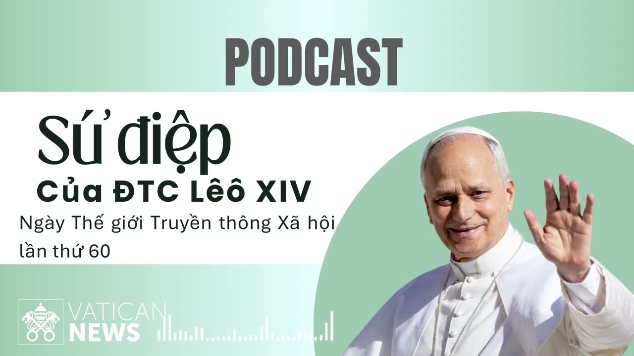 Sứ điệp của Đức Thánh Cha Lêô XIV nhân Ngày Thế giới Truyền thông Xã hội lần thứ 60