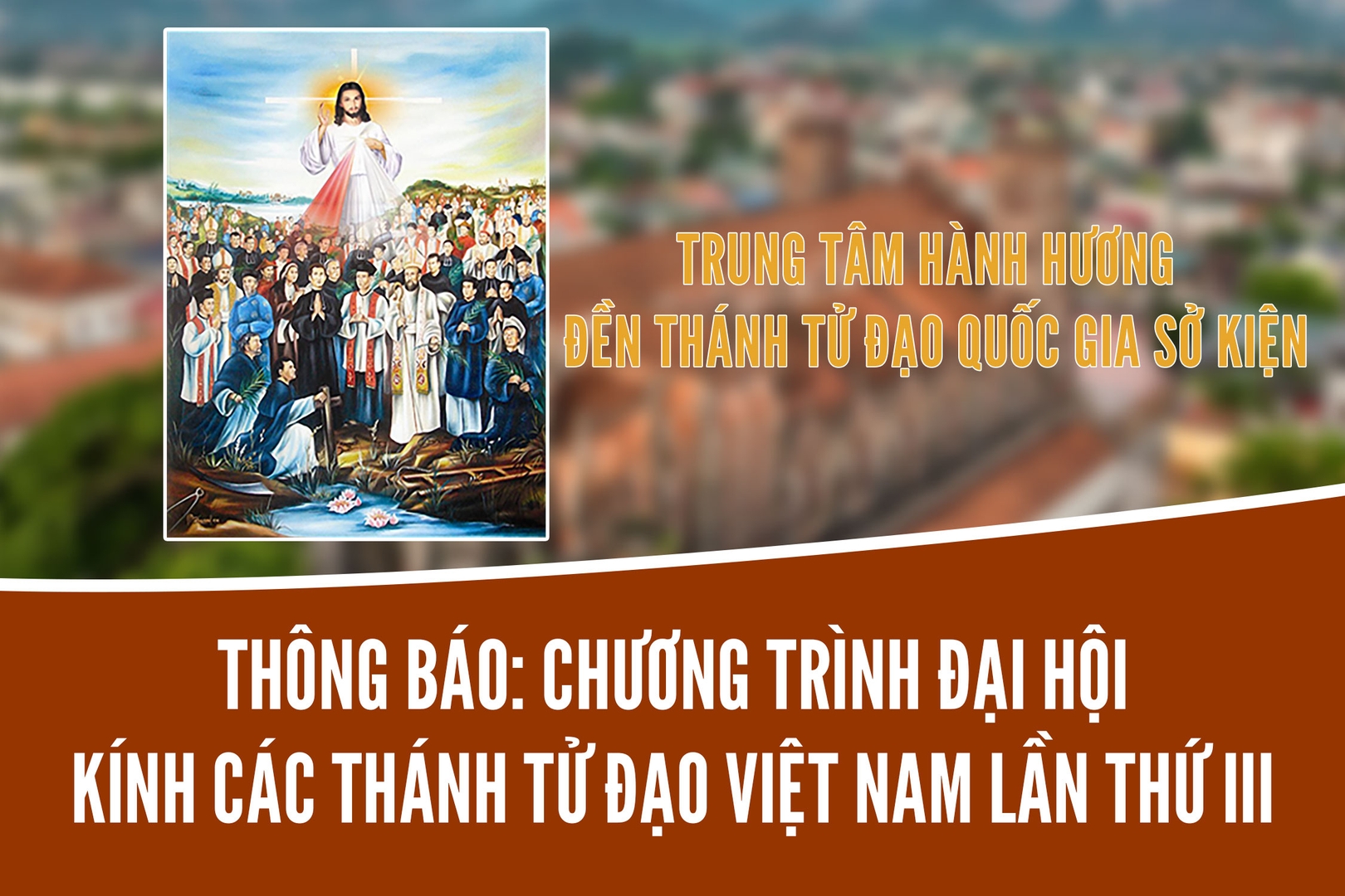 Trung tâm Hành hương Đền thánh Tử đạo Quốc gia Sở Kiện thông báo chương trình Đại hội kính Các thánh tử đạo Việt Nam lần thứ III