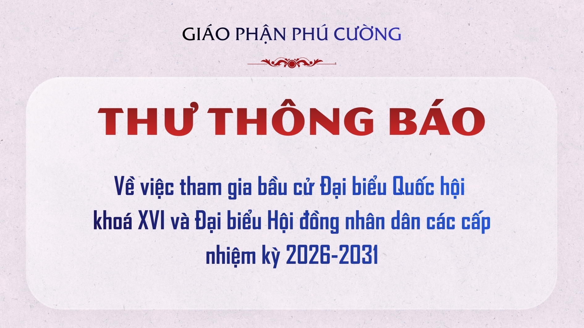 THƯ THÔNG BÁO: Về việc tham gia bầu cử Đại biểu Quốc hội khóa XVI và Đại biểu Hội đồng nhân dân các cấp nhiệm kỳ 2026-2031