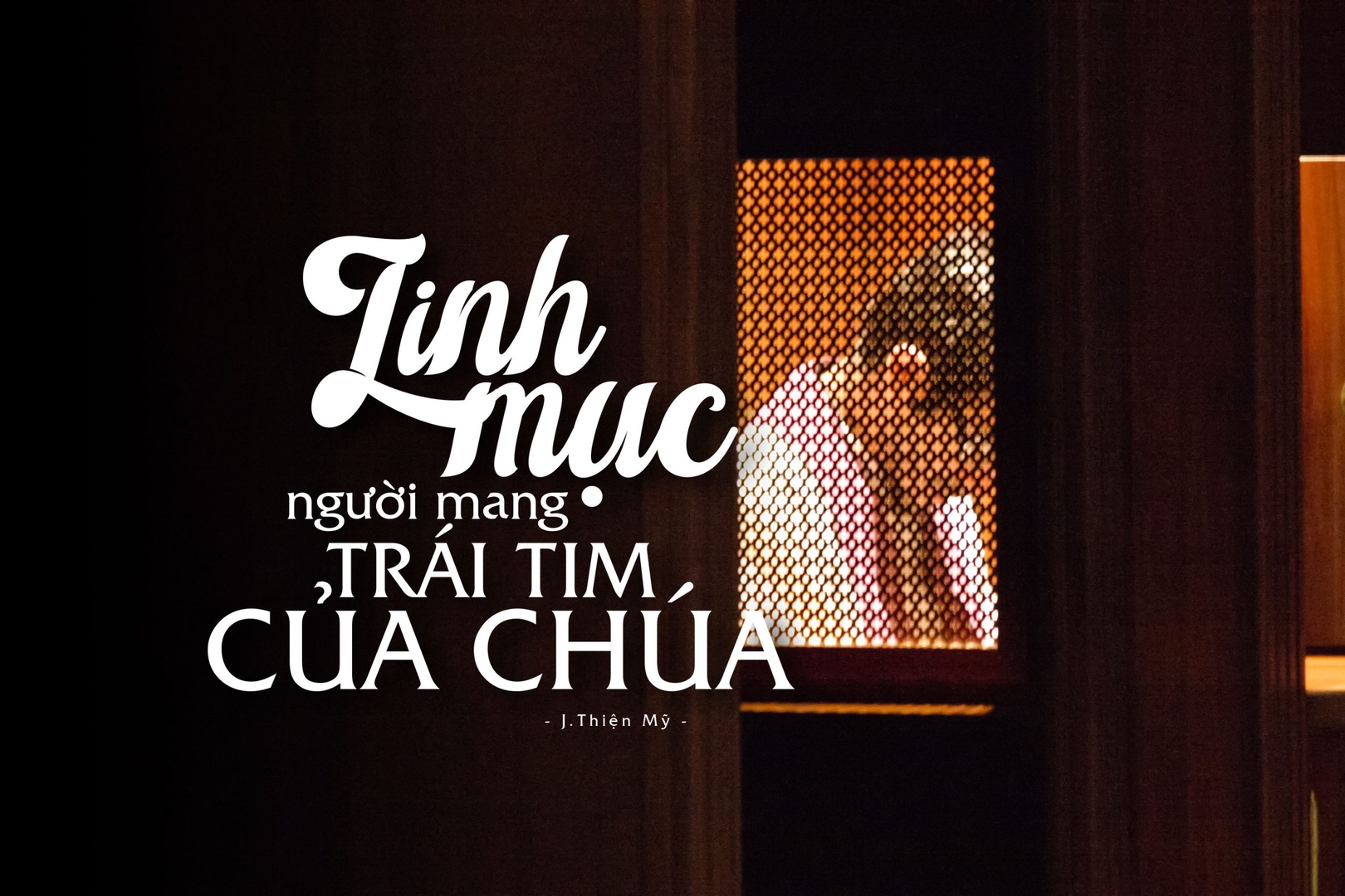 LINH MỤC – NGƯỜI MANG TRÁI TIM CỦA CHÚA