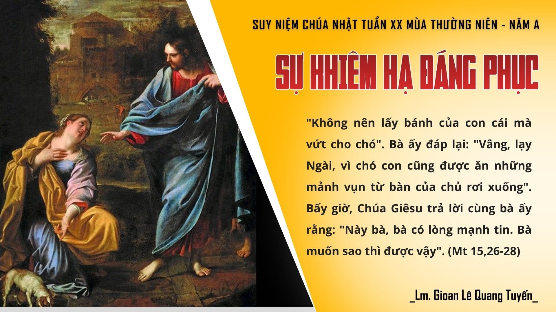 SỰ KHIÊM HẠ ĐÁNG PHỤC - Suy Niệm Lời Chúa | Chúa Nhật Tuần XX Mùa Thường niên - Năm A | Mt 15, 21-28 | Lm Gioan Lê Quang Tuyến