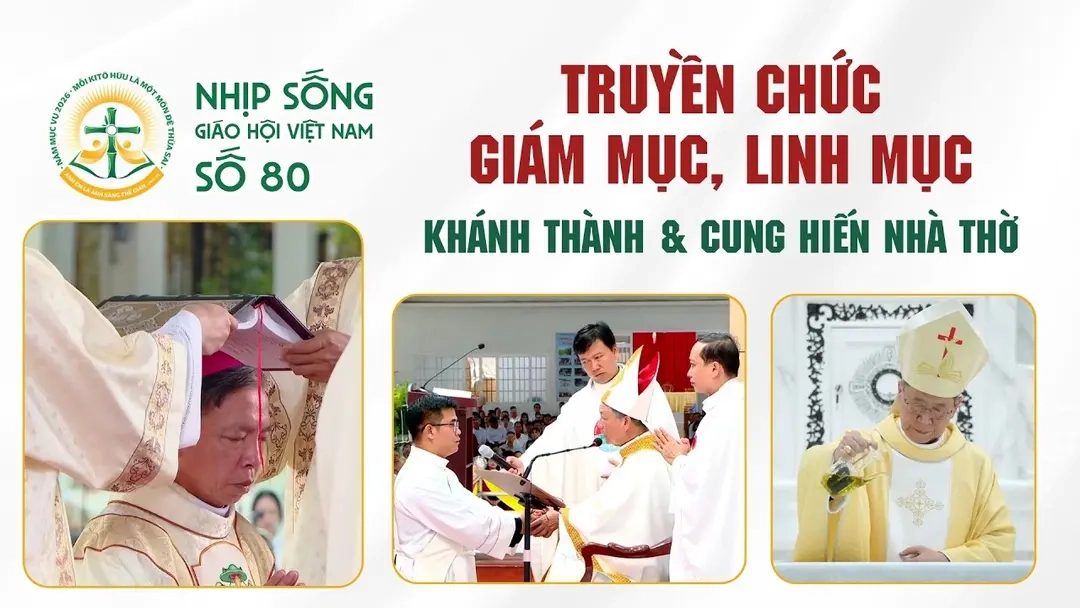 Truyền chức Giám mục, Linh mục - Khánh thành và Cung hiến Nhà thờ: Nhịp sống Giáo hội Việt Nam số 80 (23/5/2026 - 29/6/2026)