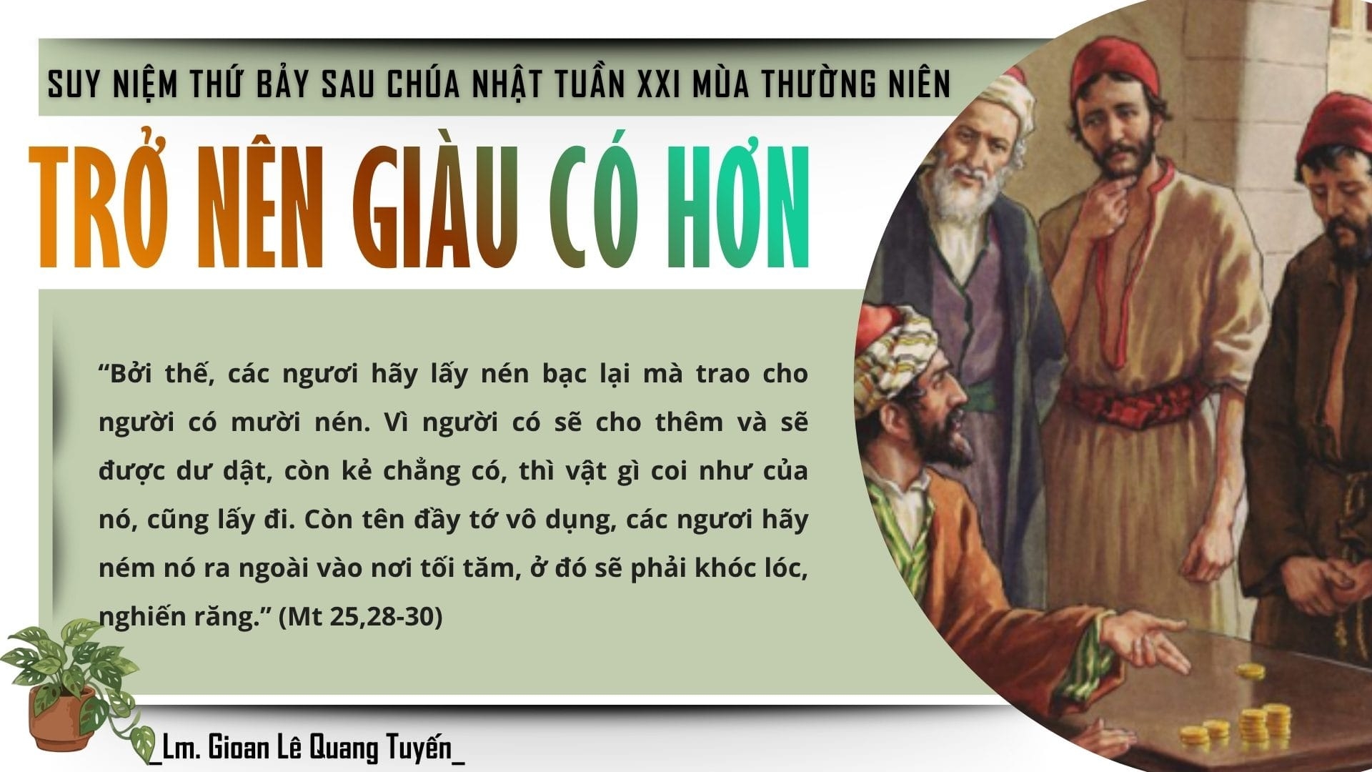 TRỞ NÊN GIÀU CÓ HƠN - Suy Niệm Lời Chúa | Thứ Bảy Sau Chúa Nhật Tuần XXI Mùa Thường niên | Mt 25, 14-30 | Lm Gioan Lê Quang Tuyến