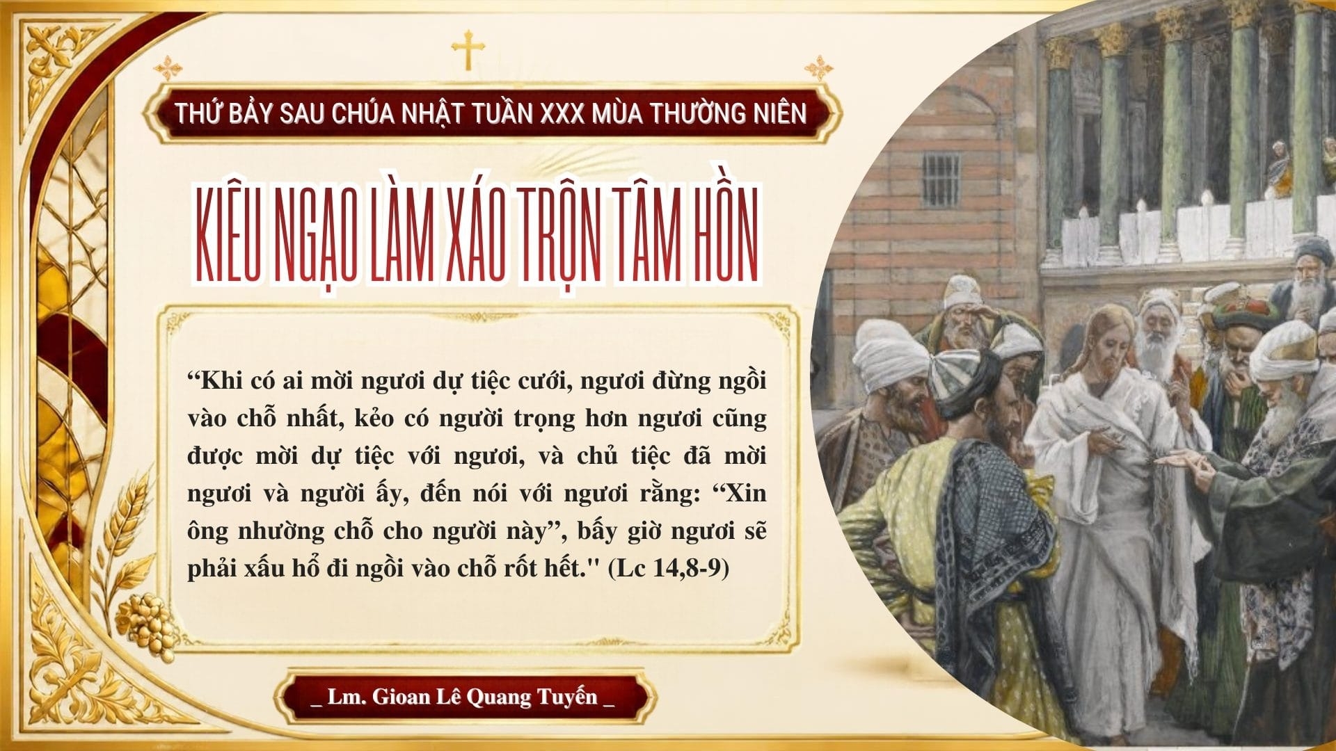 KIÊU NGẠO LÀM XÁO TRỘN TÂM HỒN - Suy Niệm Lời Chúa | Thứ Bảy Sau Chúa Nhật Tuần XXX Mùa Thường Niên | Lc 14, 1. 7-11 | Lm Gioan Lê Quang Tuyến