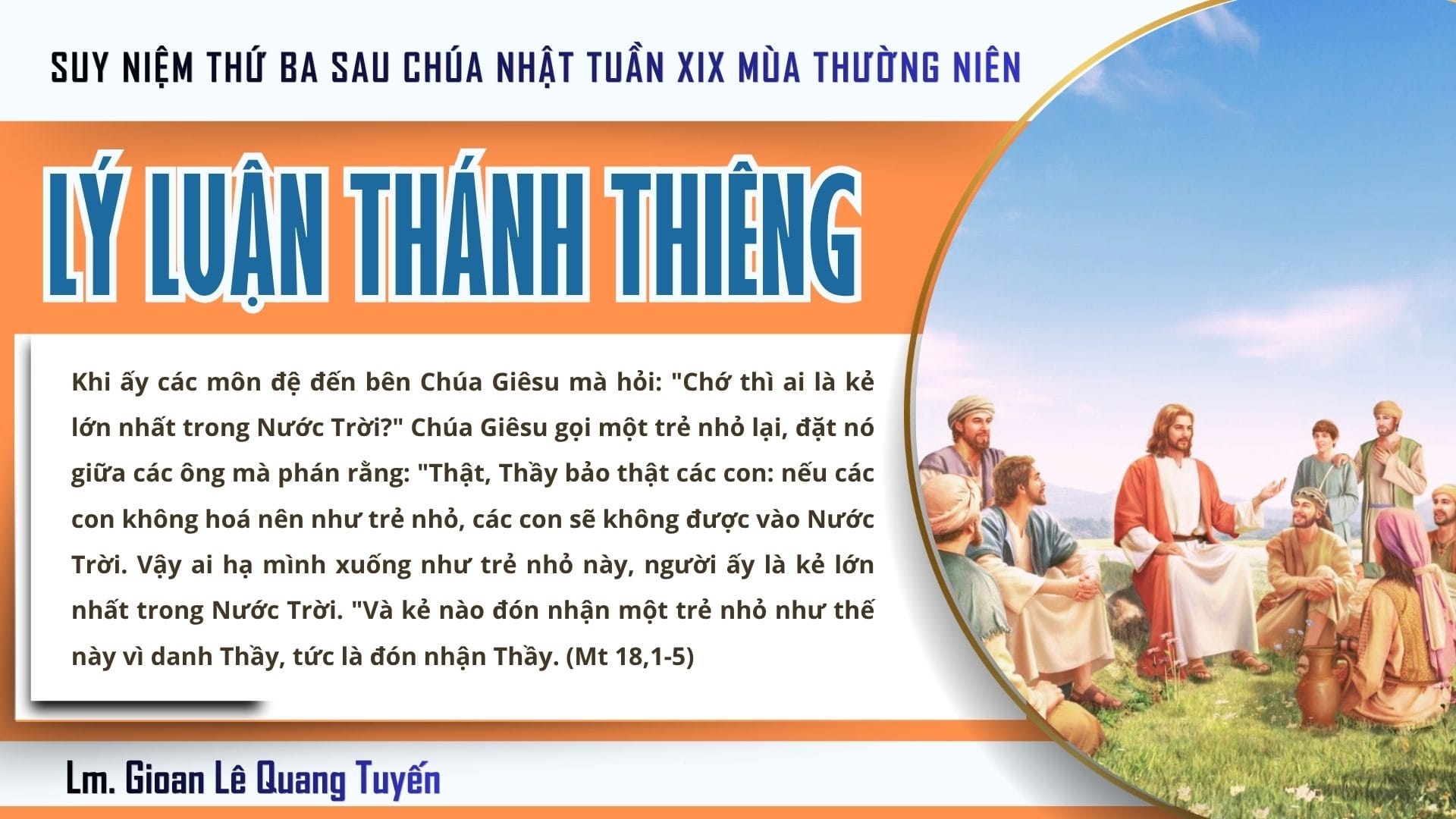 LÝ LUẬN THÁNH THIÊNG - Suy Niệm Lời Chúa | Thứ Ba Sau Chúa Nhật Tuần XIX Mùa Thường Niên | Mt 18, 1-5. 10. 12-14 | Lm Gioan Lê Quang Tuyến
