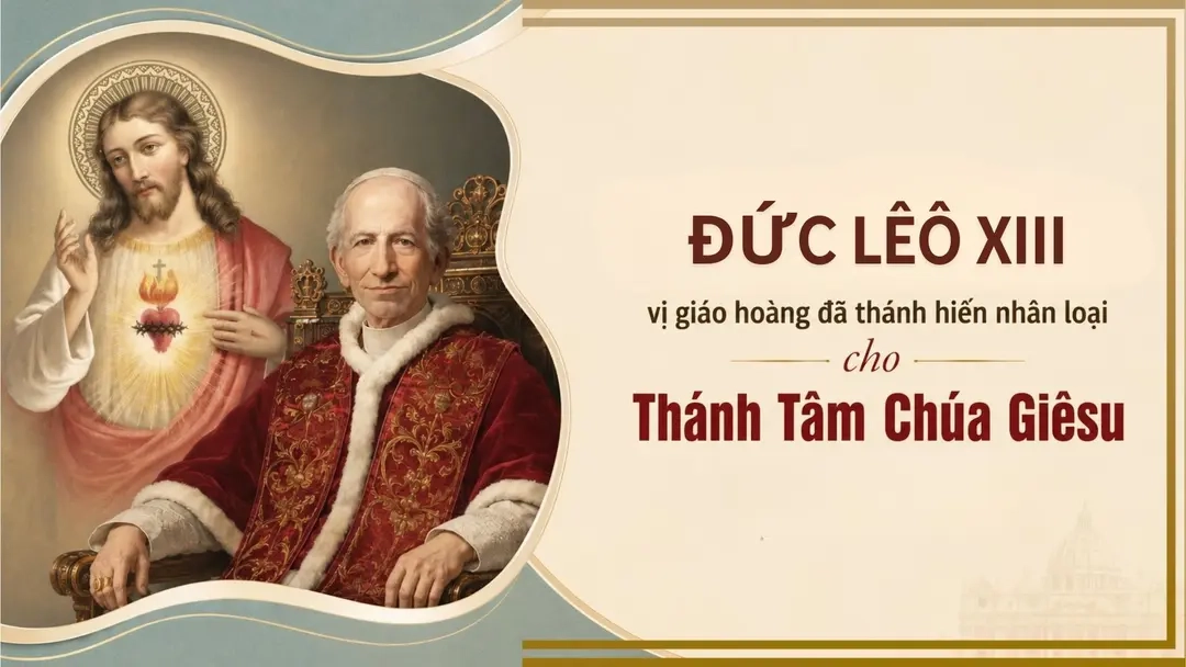 Đức Lêô XIII, vị Giáo Hoàng đã thánh hiến nhân loại cho Thánh Tâm Chúa Giêsu