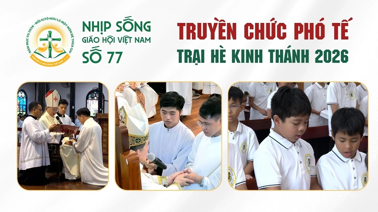 Truyền chức Phó tế - Trại hè Kinh Thánh 2026: Nhịp sống Giáo hội Việt Nam số 77 (01/6/2026 - 08/6/2026)
