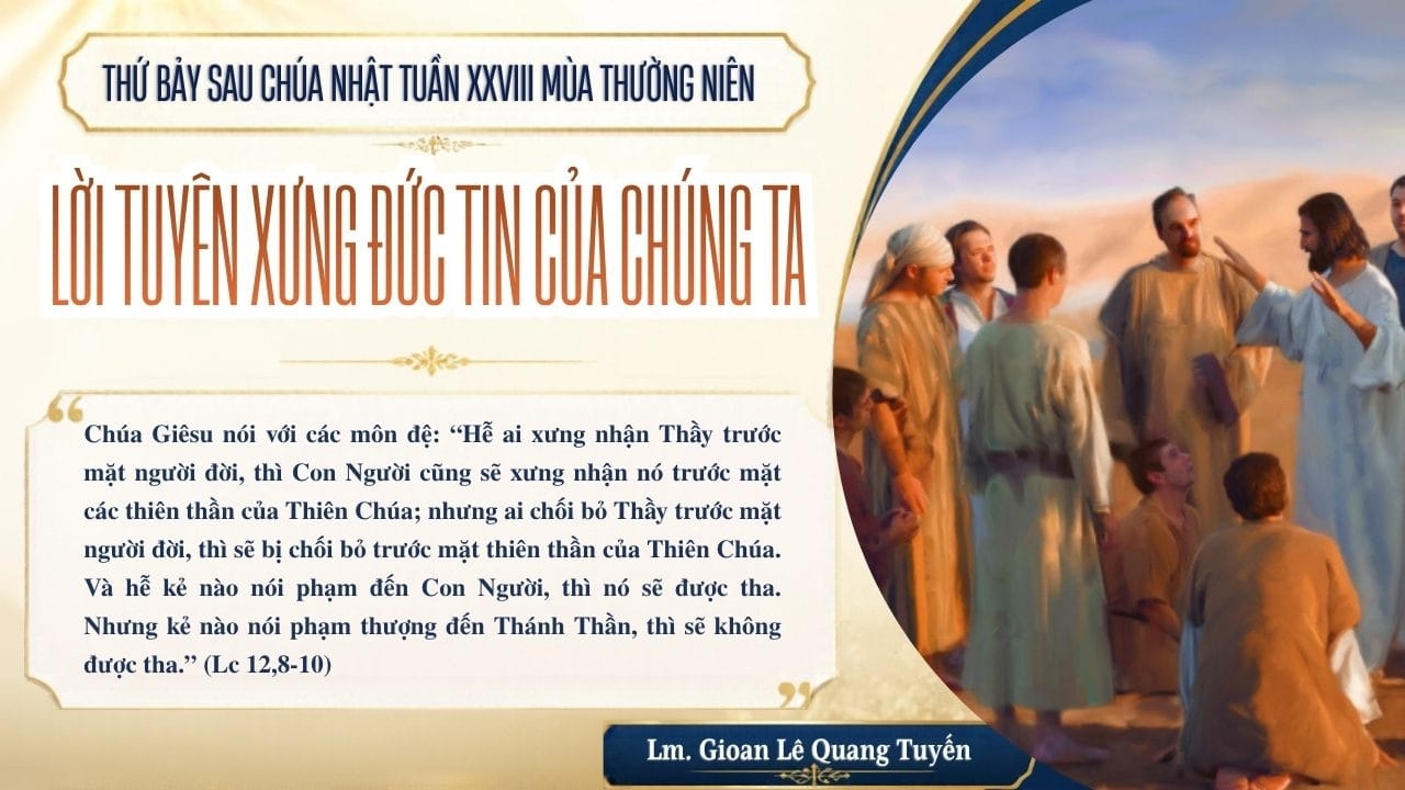 LỜI TUYÊN XƯNG ĐỨC TIN CỦA CHÚNG TA - Suy Niệm Lời Chúa |  Thứ Bảy Sau Chúa Nhật Tuần XXVIII Mùa Thường Niên - THÁNH IGNAXIO ANTIOKIA, GIÁM MỤC, TỬ ĐẠO. Lễ nhớ  |  Lc 12, 8-12 | Lm Gioan Lê Quang Tuyến