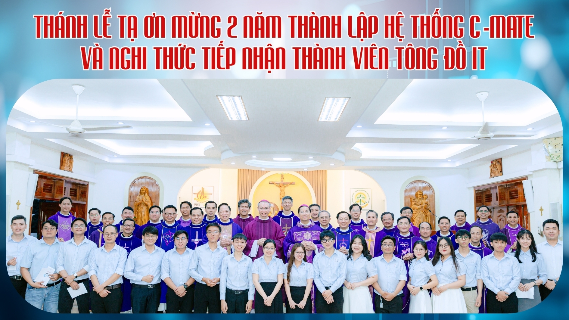 Thánh lễ Tạ ơn mừng 2 năm thành lập hệ thống C-Mate và nghi thức tiếp nhận thành viên Tông Đồ IT