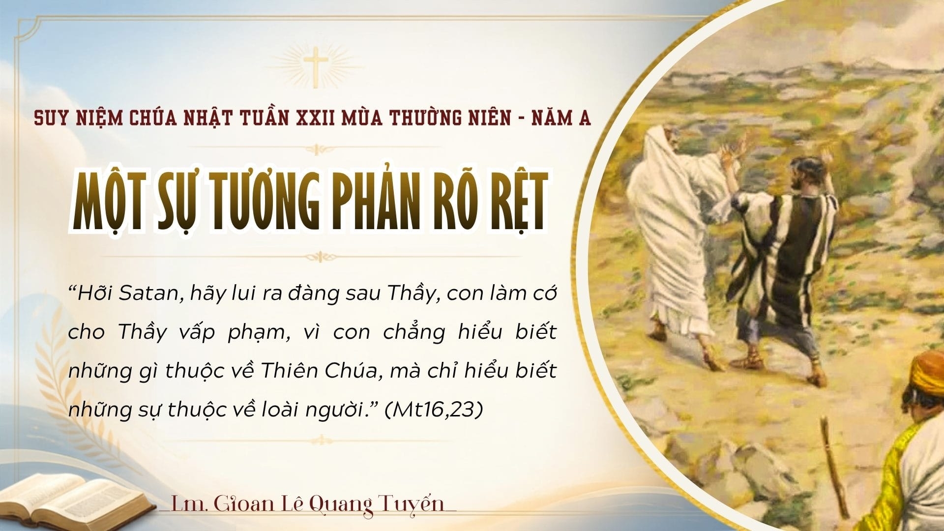 MỘT SỰ TƯƠNG PHẢN RÕ RỆT - Suy Niệm Lời Chúa | Chúa Nhật Tuần XXII Mùa Thường niên - Năm A | Mt 16, 21-27 | Lm Gioan Lê Quang Tuyến