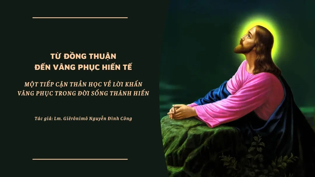 Từ đồng thuận đến vâng phục hiến tế - Một tiếp cận thần học về lời khấn vâng phục trong đời sống thánh hiến