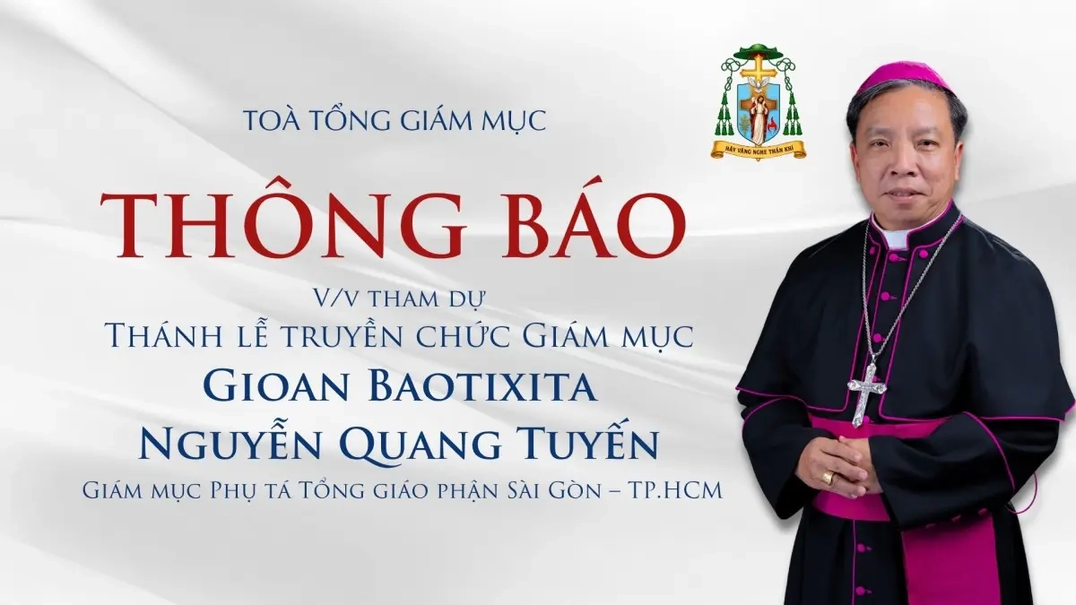 Tổng Giáo Phận Sài Gòn - Thông báo về việc tham dự Thánh lễ Truyền chức Giám Mục cho Đức Cha Tân Cử Gioan Baotixita Nguyễn Quang Tuyến