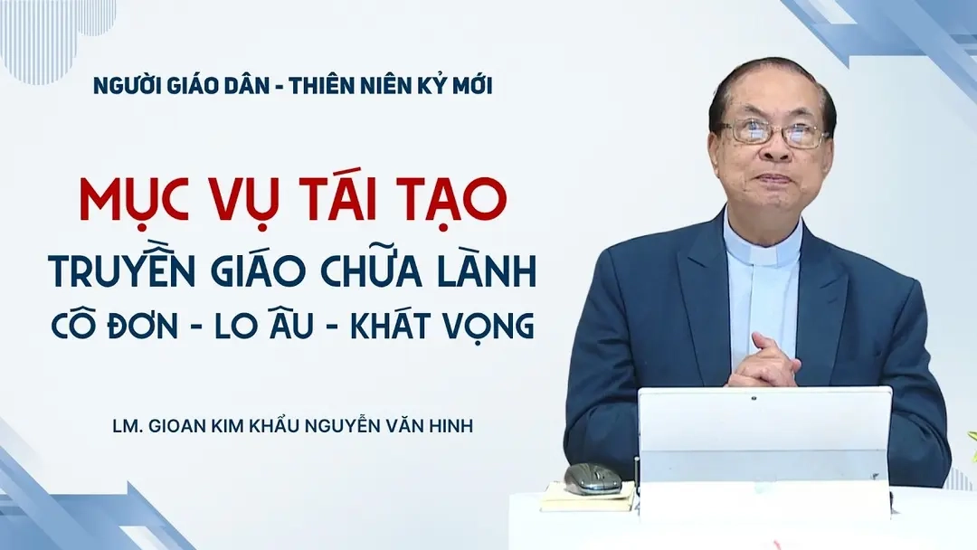 Mục vụ tái tạo: Truyền giáo - Chữa lành cô đơn, lo âu, khát vọng