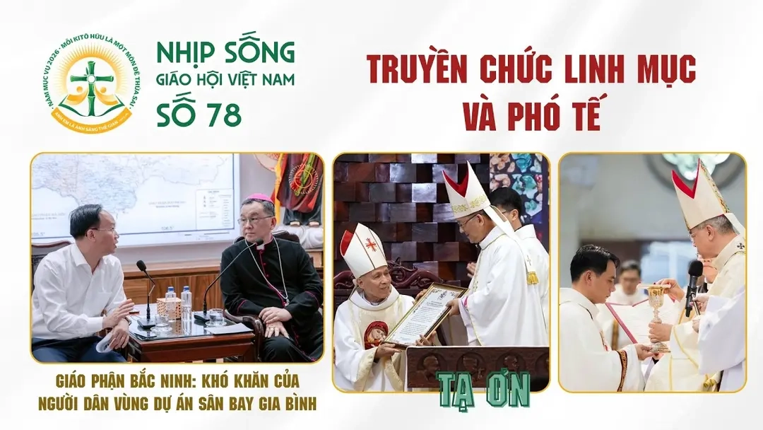 Truyền chức Linh mục, Phó tế – Bắc Ninh: Khó khăn của người dân vùng dự án Gia Bình: Nhịp sống Giáo hội Việt Nam số 78 (08/5/2026 - 15/6/2026)