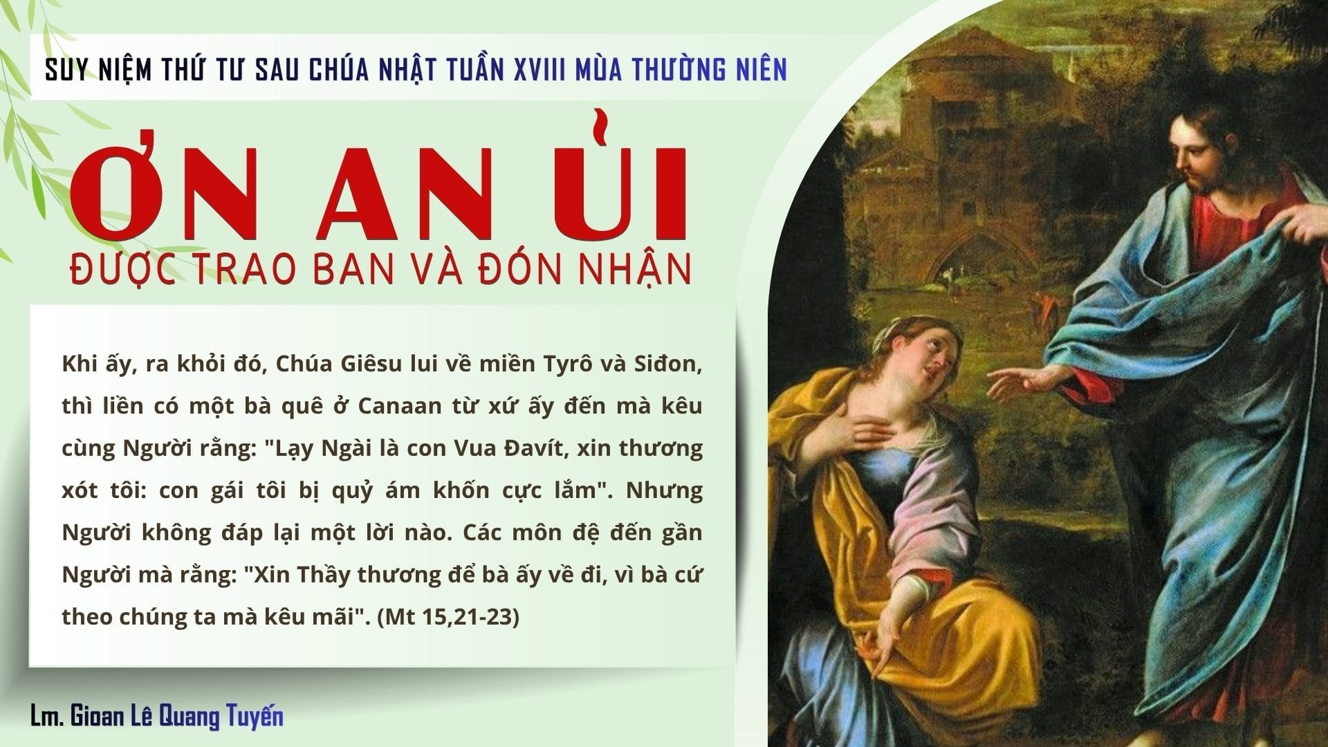 ƠN AN ỦI ĐƯỢC TRAO BAN VÀ ĐÓN NHẬN - Suy Niệm Lời Chúa | Thứ Tư Sau Chúa Nhật Tuần XVIII Mùa Thường Niên | Mt 15, 21-28 | Lm Gioan Lê Quang Tuyến
