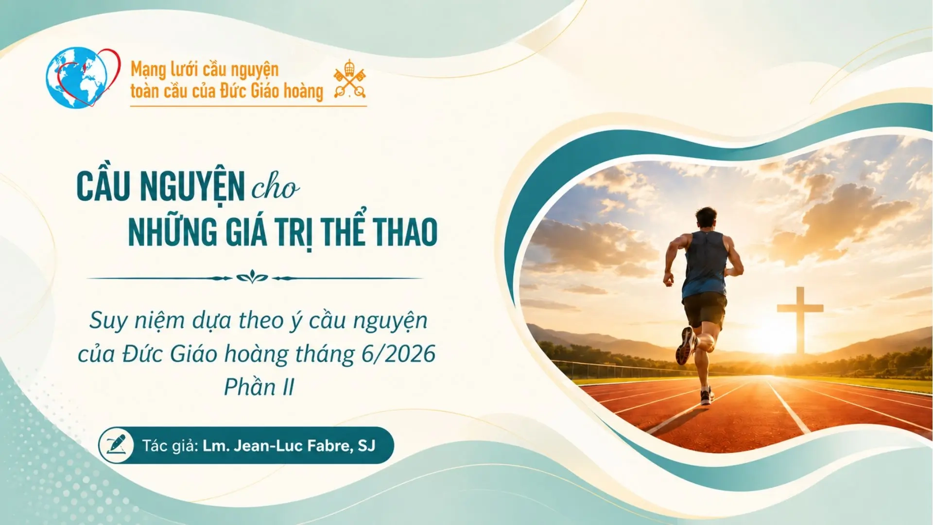 Cầu nguyện cho những giá trị của thể thao - suy niệm dựa theo ý cầu nguyện của Đức Giáo Hoàng tháng 6/2026 phần II