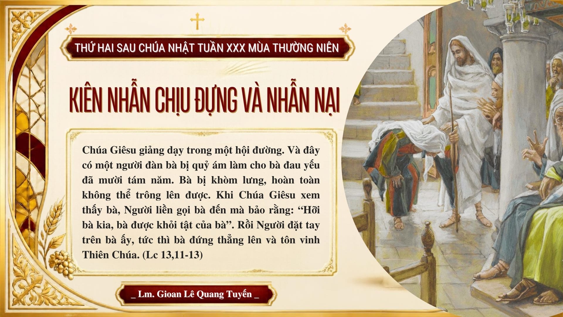 KIÊN NHẪN CHỊU ĐỰNG VÀ NHẪN NẠI  - Suy Niệm Lời Chúa | Thứ Hai Sau Chúa Nhật Tuần XXX Mùa Thường Niên | Lc 13, 10-17 | Lm Gioan Lê Quang Tuyến