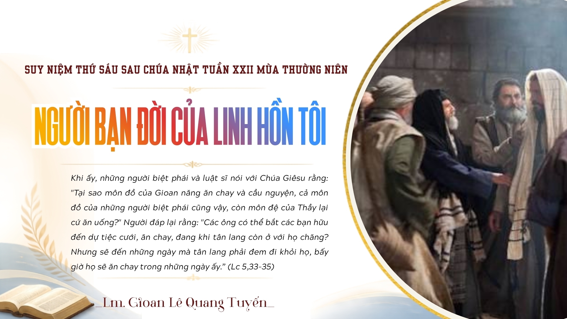 NGƯỜI BẠN ĐỜI CỦA LINH HỒN TÔI - Suy Niệm Lời Chúa | Thứ Sáu Sau Chúa Nhật Tuần XXII Mùa Thường niên | Lc 5, 33-39 | Lm Gioan Lê Quang Tuyến