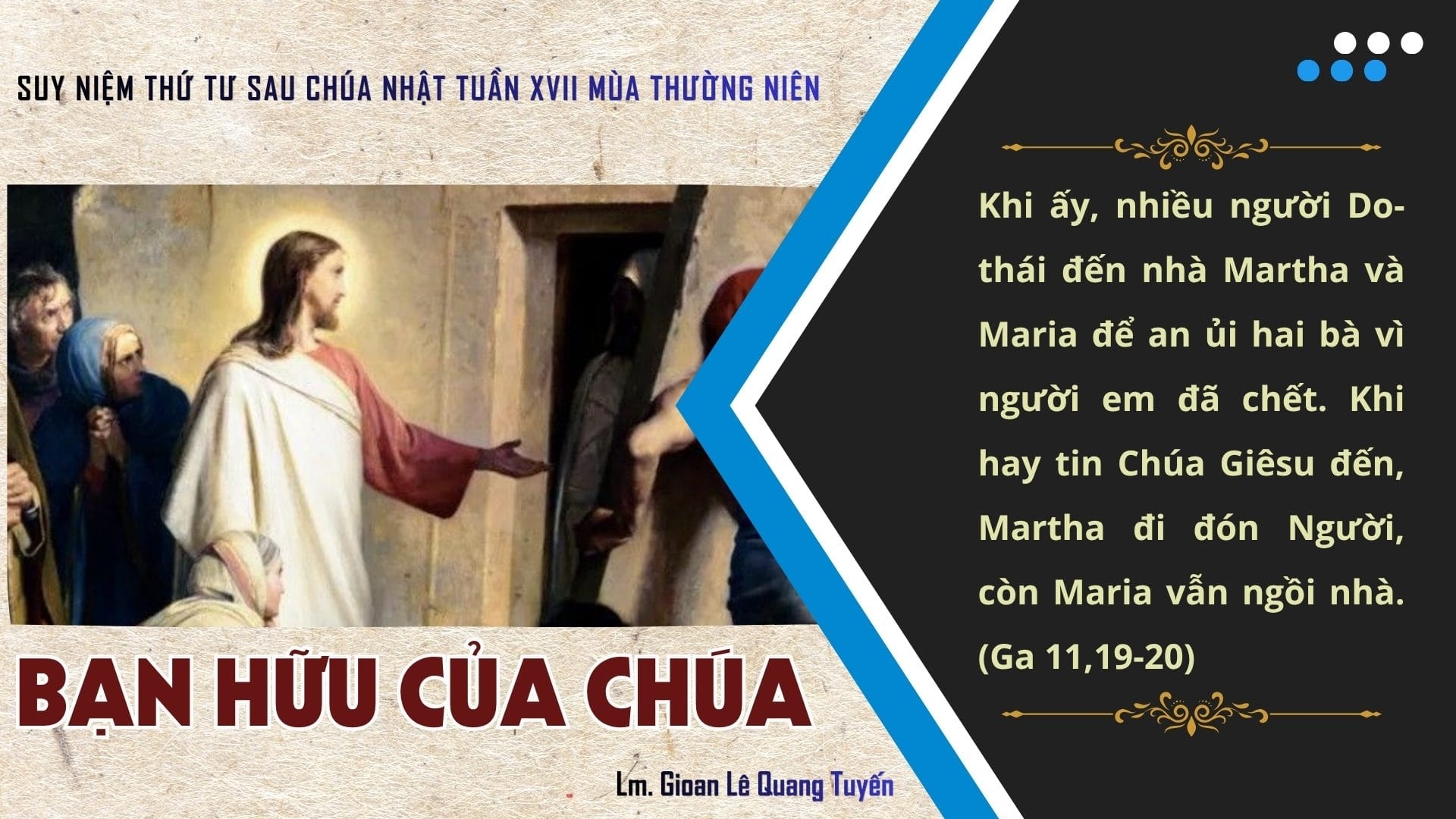 BẠN HỮU CỦA CHÚA - Suy Niệm Lời Chúa | Thứ Tư Sau Chúa Nhật Tuần XVII Mùa Thường niên - THÁNH NỮ MARTA, MARIA, LAZARO - Lễ nhớ | Ga 11, 19-27 | Lm Gioan Lê Quang Tuyến
