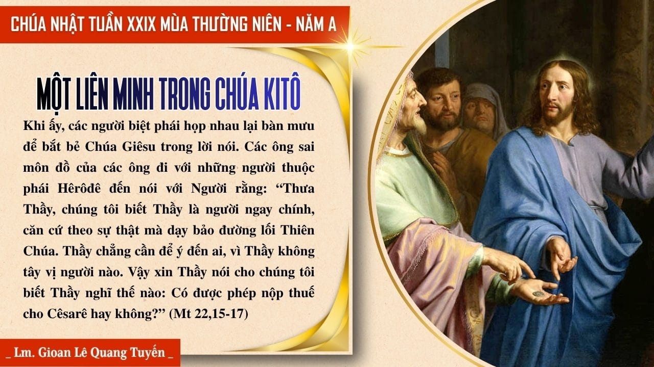 MỘT LIÊN MINH TRONG CHÚA KITÔ - Suy Niệm Lời Chúa | Chúa Nhật Tuần XXIX Mùa Thường Niên - Năm A |  Mt 22, 15-21  | Lm Gioan Lê Quang Tuyến