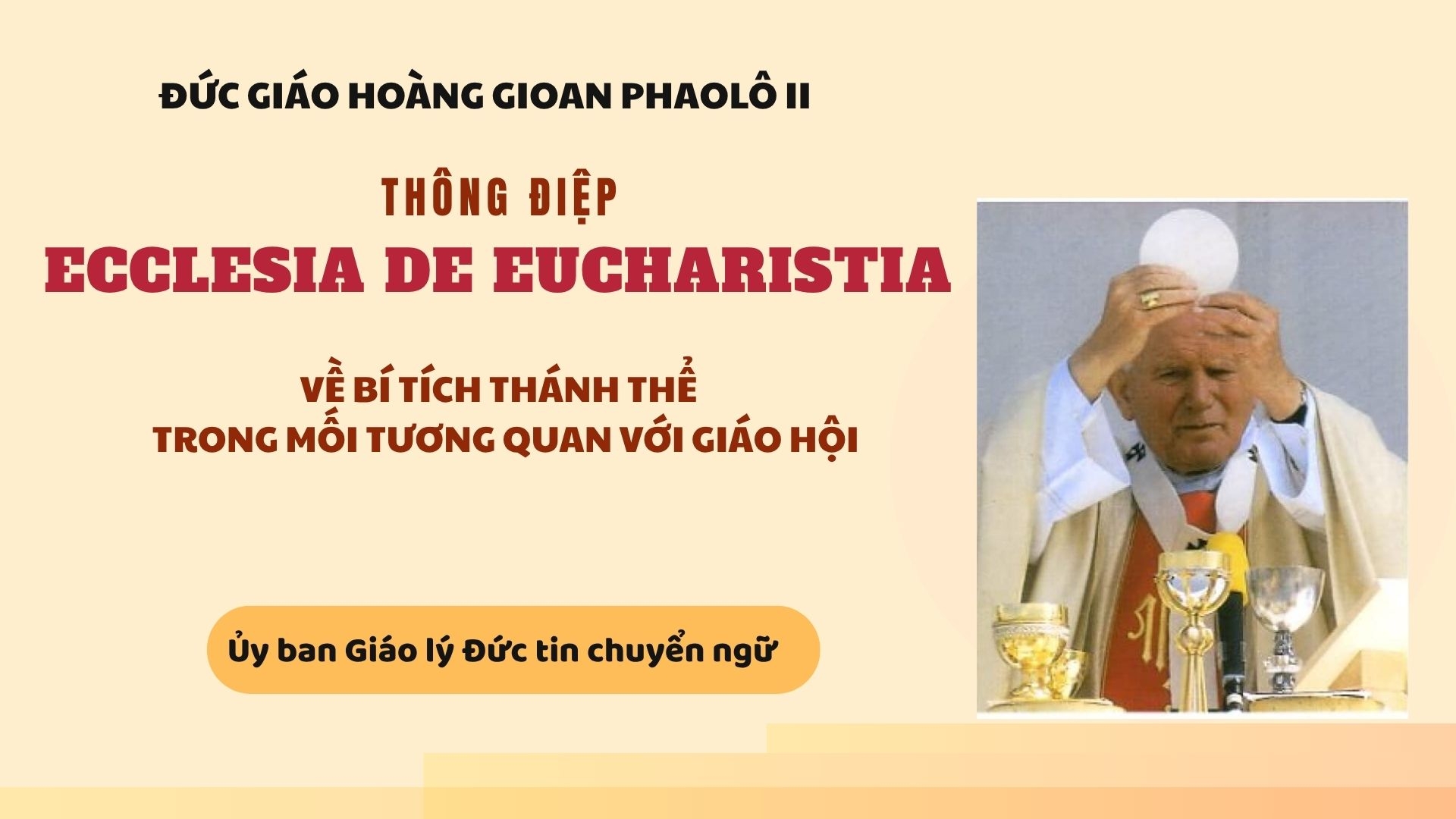 Thông điệp Ecclesia de Eucharistia của Đức Thánh cha Gioan Phaolô II về Bí tích Thánh Thể  trong mối tương quan với Giáo hội