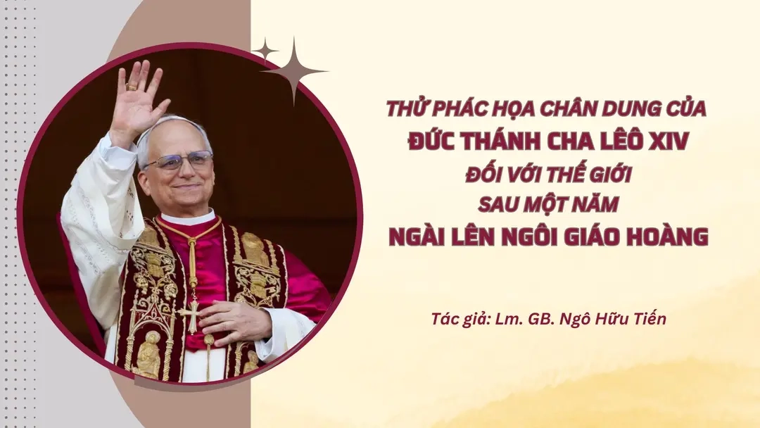Thử phác họa chân dung của Đức Thánh Cha Lêô XIV đối với thế giới sau một năm ngài lên ngôi giáo hoàng