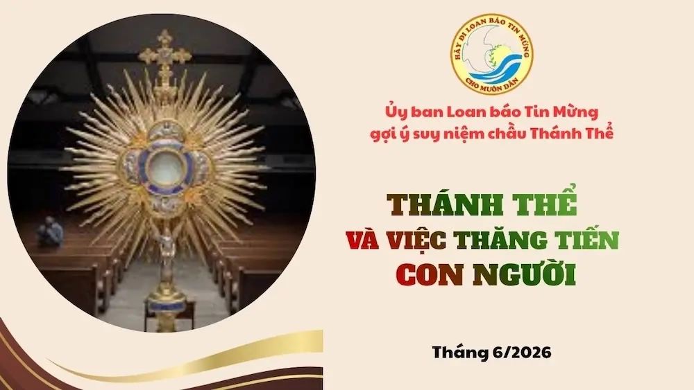 Ủy ban Loan báo Tin mừng gợi ý suy niệm chầu Thánh Thể tháng 6/2026 - Thánh Thể và việc thăng tiến con người