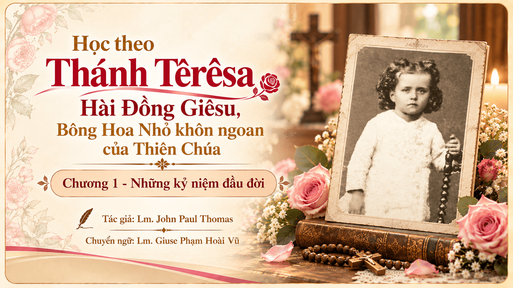Học theo Thánh Têrêsa Hài Đồng Giêsu, Bông Hoa Nhỏ khôn ngoan của Thiên Chúa: Chương 1 - Những kỷ niệm đầu đời