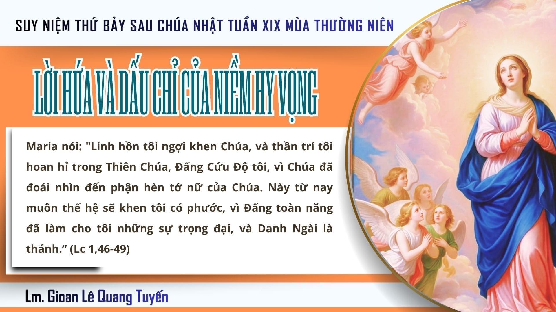 LỜI HỨA VÀ DẤU CHỈ CỦA NIỀM HY VỌNG - Suy Niệm Lời Chúa | Thứ Bảy Sau Chúa Nhật Tuần XIX Mùa Thường niên - LỄ ÐỨC MẸ HỒN XÁC LÊN TRỜI - Lễ Trọng | Lc 1, 39-56 | Lm Gioan Lê Quang Tuyến