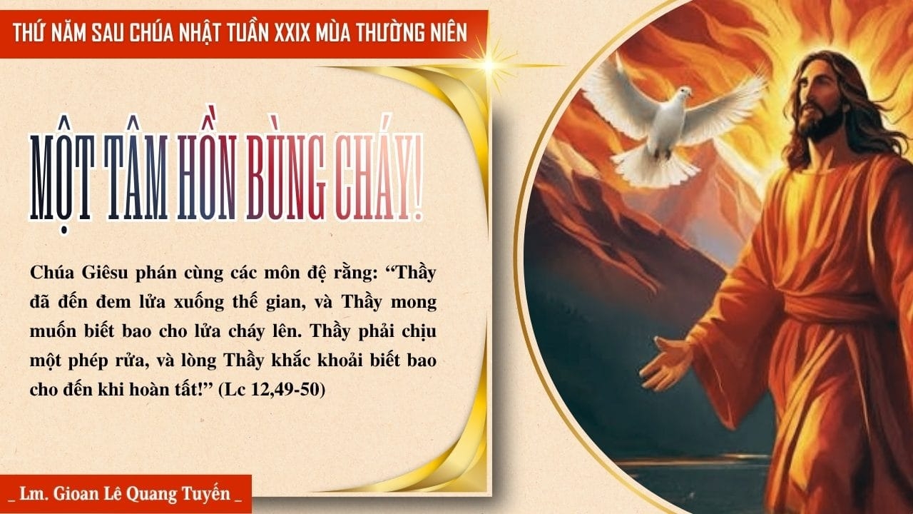 MỘT TÂM HỒN BÙNG CHÁY!- Suy Niệm Lời Chúa | Thứ Năm Sau Chúa Nhật Tuần XXIX Mùa Thường Niên - THÁNH GIOAN PHAOLÔ II, GIÁO HOÀNG | Lc 12, 49-53 | Lm Gioan Lê Quang Tuyến