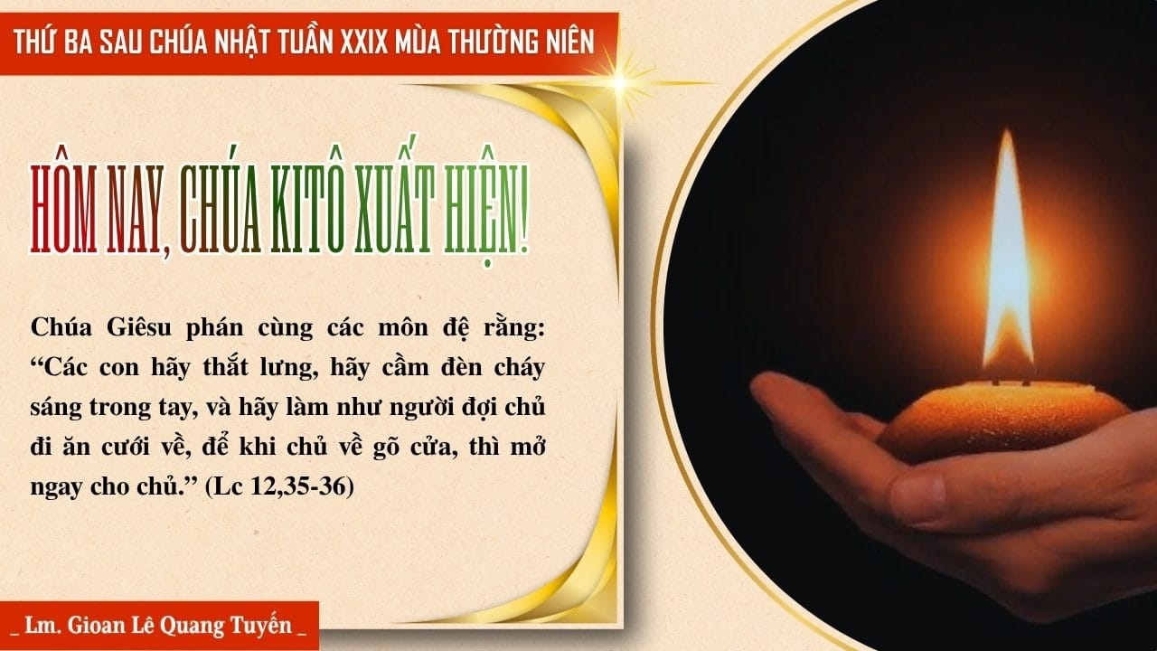 HÔM NAY, CHÚA KITÔ XUẤT HIỆN! - Suy Niệm Lời Chúa | Thứ Ba Sau Chúa Nhật Tuần XXIX Mùa Thường Niên | Lc 12, 35-38 | Lm Gioan Lê Quang Tuyến