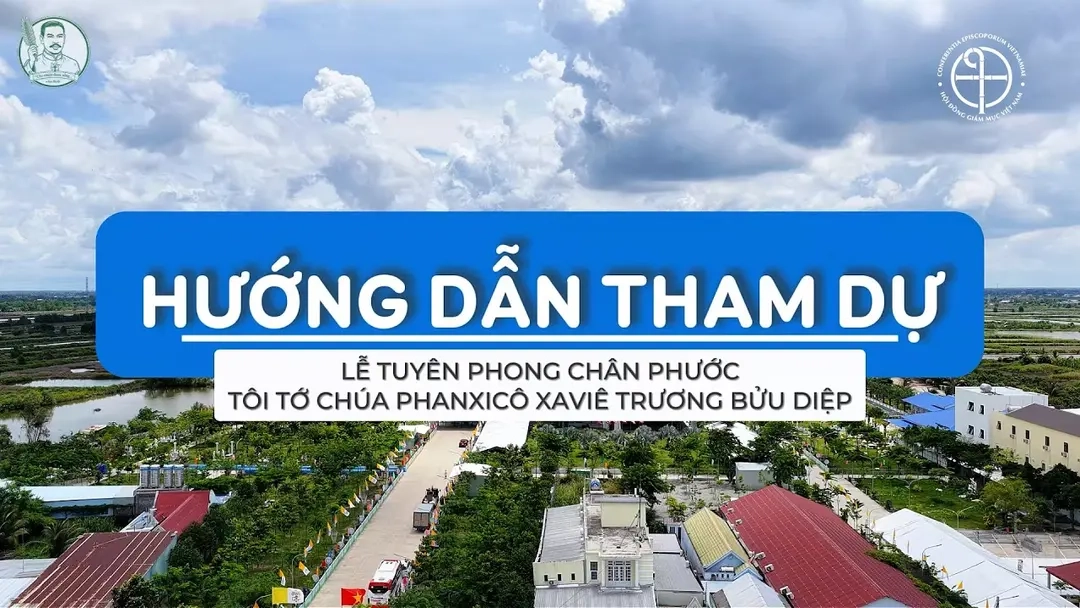 Video hướng dẫn tham dự Thánh lễ Tuyên phong Chân phước cho Tôi tớ Chúa Phanxicô Xaviê Trương Bửu Diệp