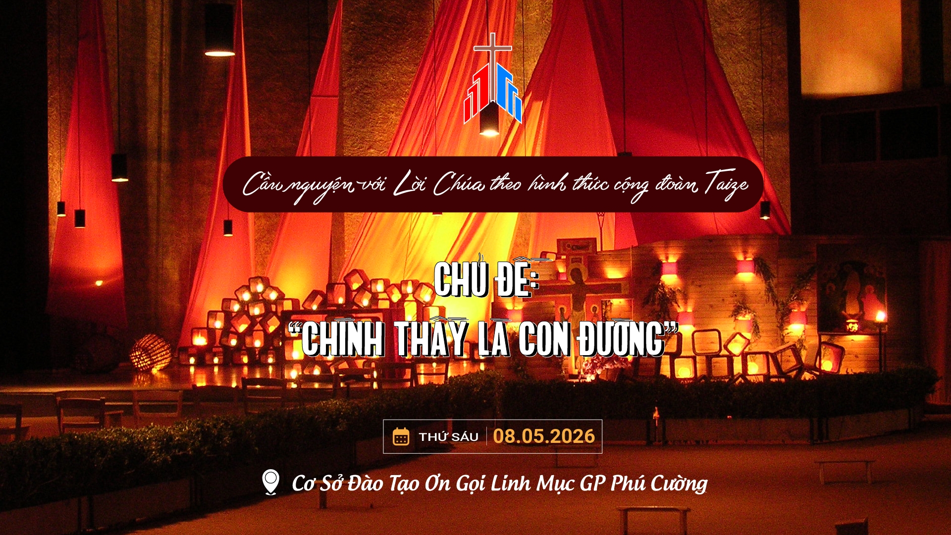 19h30 | Cầu Nguyện với Lời Chúa Theo Hình Thức CĐ Taizé - Chủ đề: “Chính Thầy Là Con Đường”  | 08.05.2026